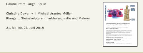 Galerie Petra Lange, Berlin  Christine Dewerny  I  Michael Arantes Müller Klänge ... Steinskulpturen, Farbholzschnitte und Malerei   31. Mai bis 27. Juni 2018