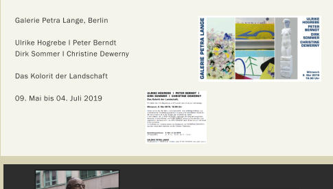 Galerie Petra Lange, Berlin  Ulrike Hogrebe I Peter Berndt Dirk Sommer I Christine Dewerny    Das Kolorit der Landschaft  09. Mai bis 04. Juli 2019