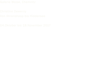 Galerie Weise, Chemnitz  Christine Dewerny   Von Ahrenshoop bis Hiddensee  04.Oktober bis 18.November 2017